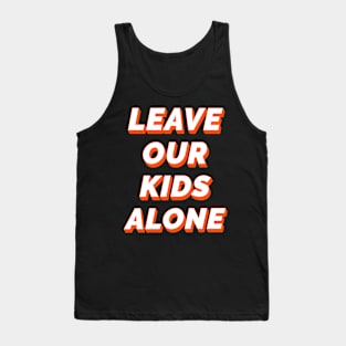 Leave Our Kids Alone Tank Top